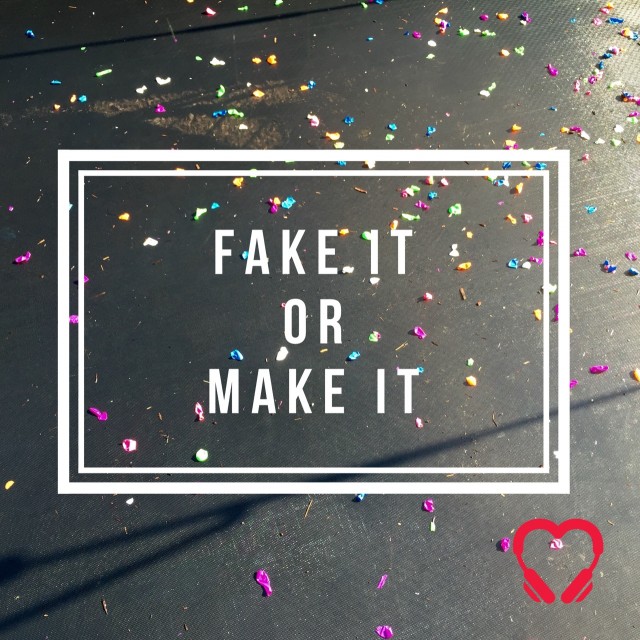 Fake it or make it Heartstories don't fake it until you make it