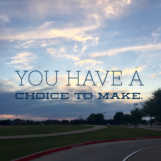 You have a choice to make. ~ Crystal Gornto | HeartStories