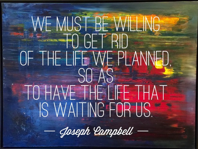Get rid of the life we planned