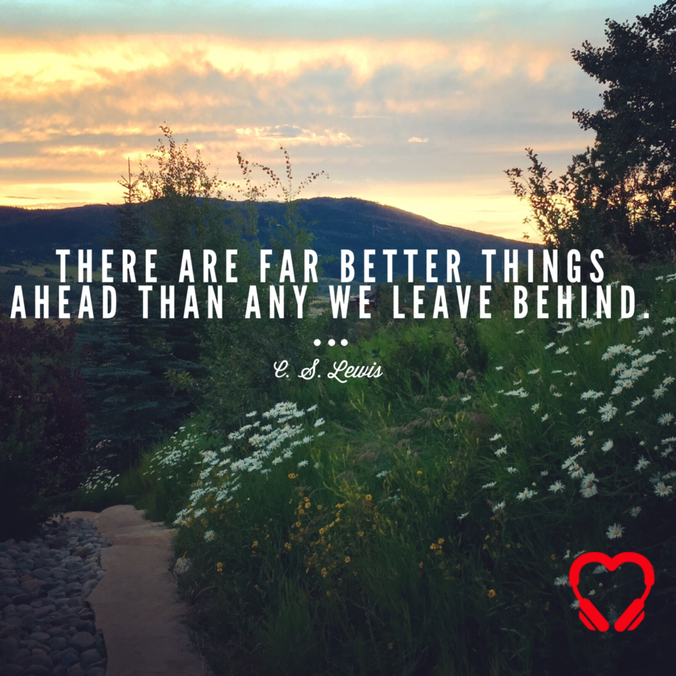 Far better things ahead ~ Crystal Gornto | heartstories